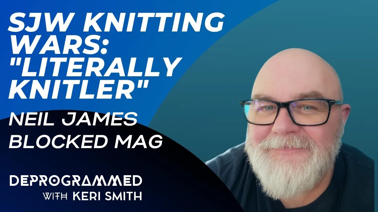 Deprogrammed - SJW Knitting Wars: Literally Knitler- Neil James & Blocked Magazine