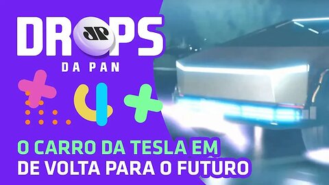 O carro da Tesla em De Volta Para o Futuro | DROPS da Pan 17/02/20