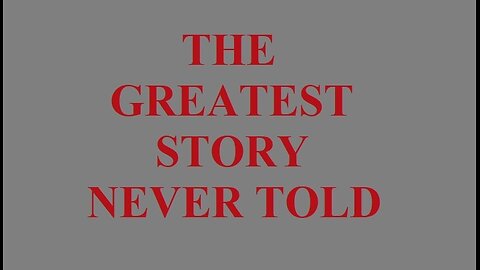 Greatest Story Never Told (Improved version)