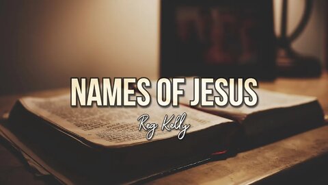 Reg Kelly - Names of Jesus