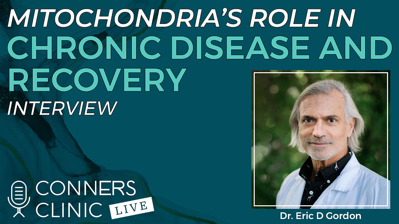 Mitochondria’s Role in Chronic Disease & Recovery with Dr. Eric D. Gordon | Conners Clinic Live #50