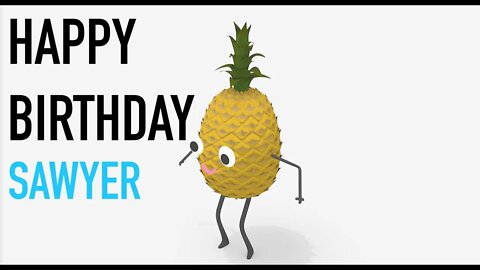 Happy Birthday SAWYER! - PINEAPPLE Birthday Song