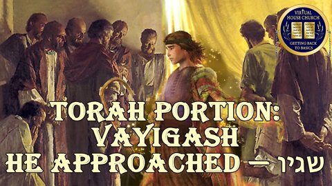 2020 Virtual House Church - Bible Study - Week 11: Va' Yigash