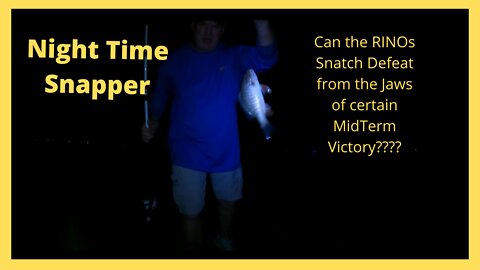 Night Fishing for Snapper while exposing RINO midterm stupidity