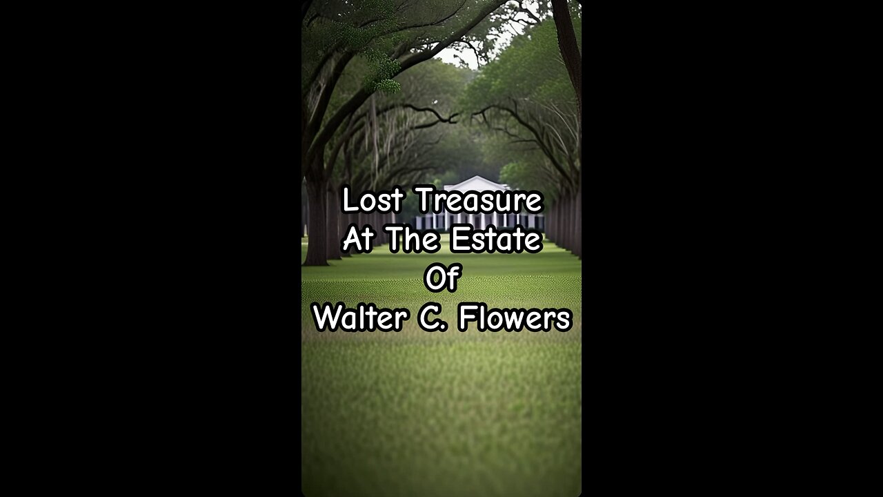 Lost treasure as the estate of Walter C. Flowers.