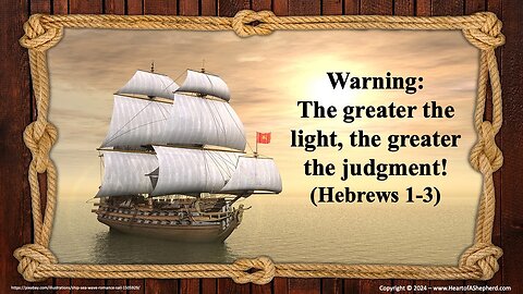 Warning: The Greater the Light, the Greater the Judgment! (Hebrews 1-3) - www.HeartofAShepherd.com