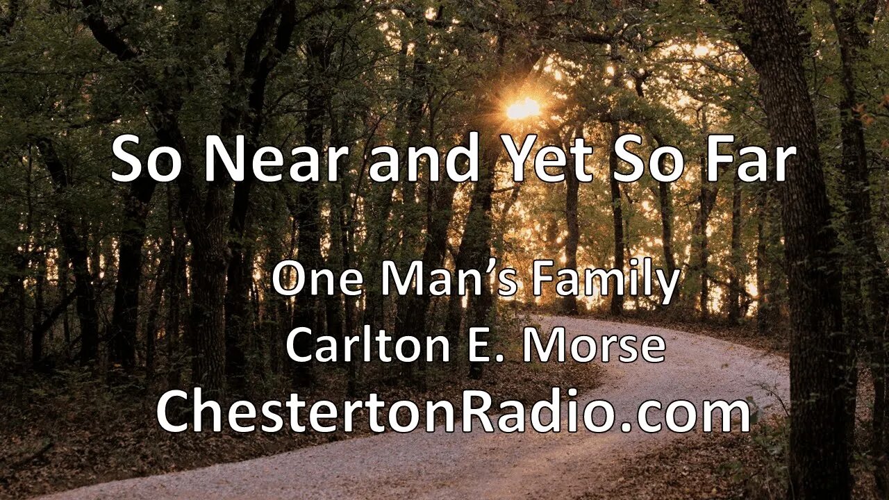 So Near and Yet So Far - One Man's Family - Carlton E. Morse