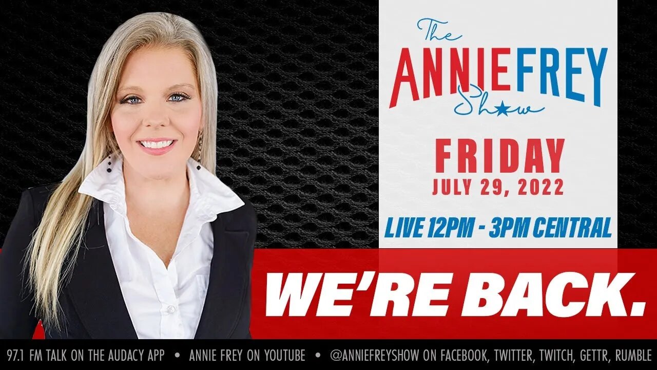 WE'RE BACK ON YOUTUBE! • Annie Frey Show 7/29/22