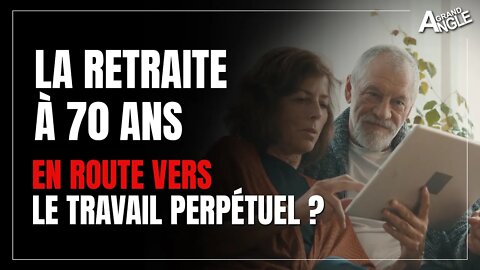 Retraite à 70 ans, en route vers le travail perpétuel ?