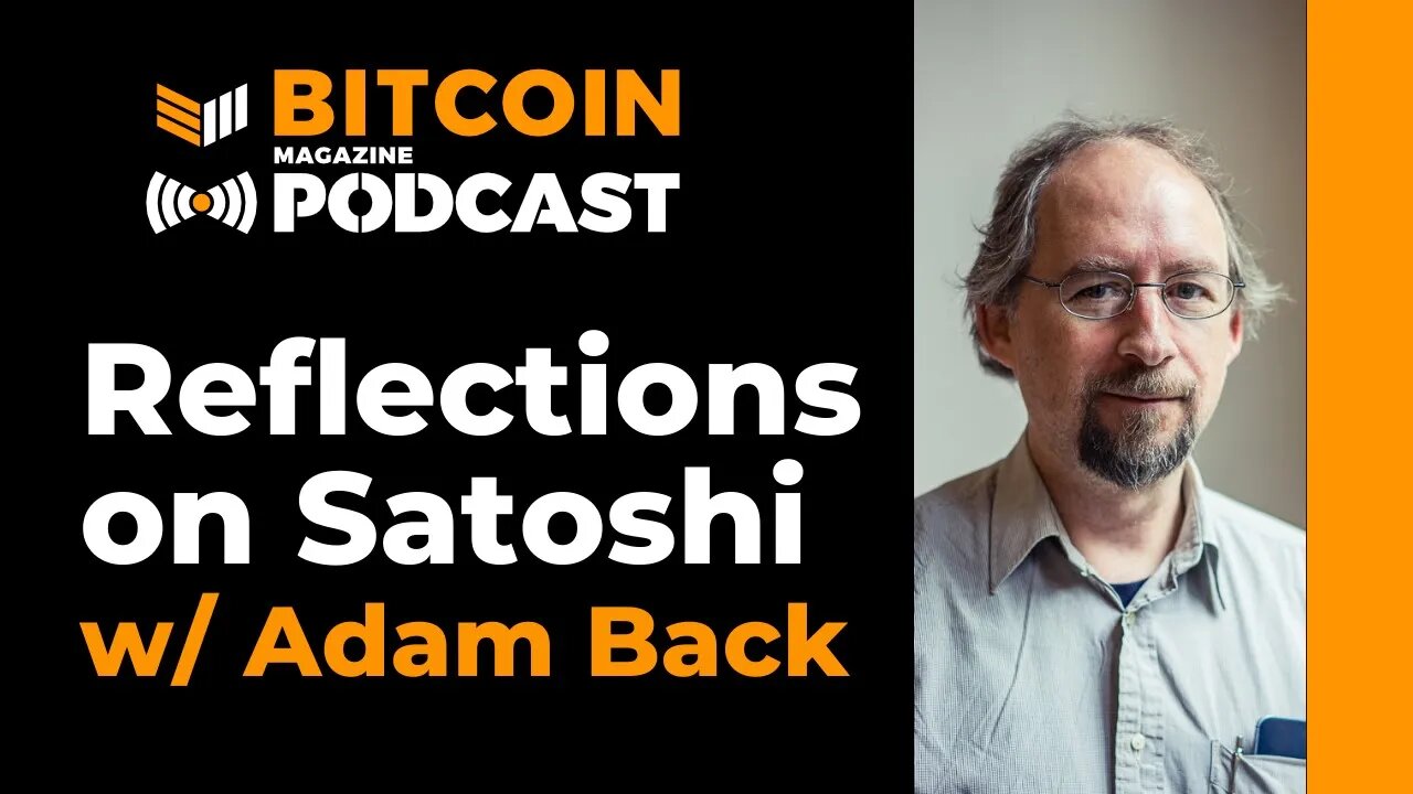 Reflections on Satoshi with Adam Back and Pete Rizzo - Bitcoin Magazine Podcast