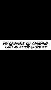 My opinions on carrying with an empty chamber