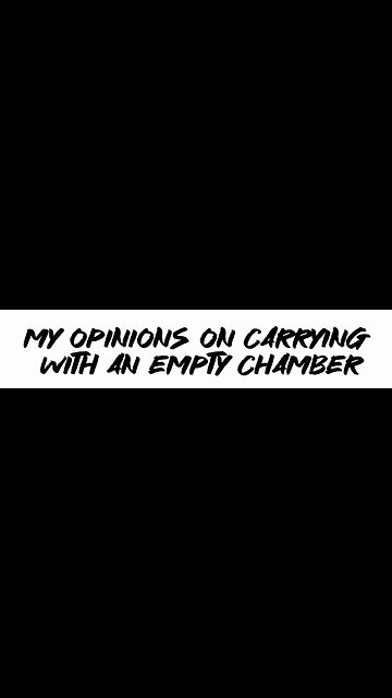 My opinions on carrying with an empty chamber