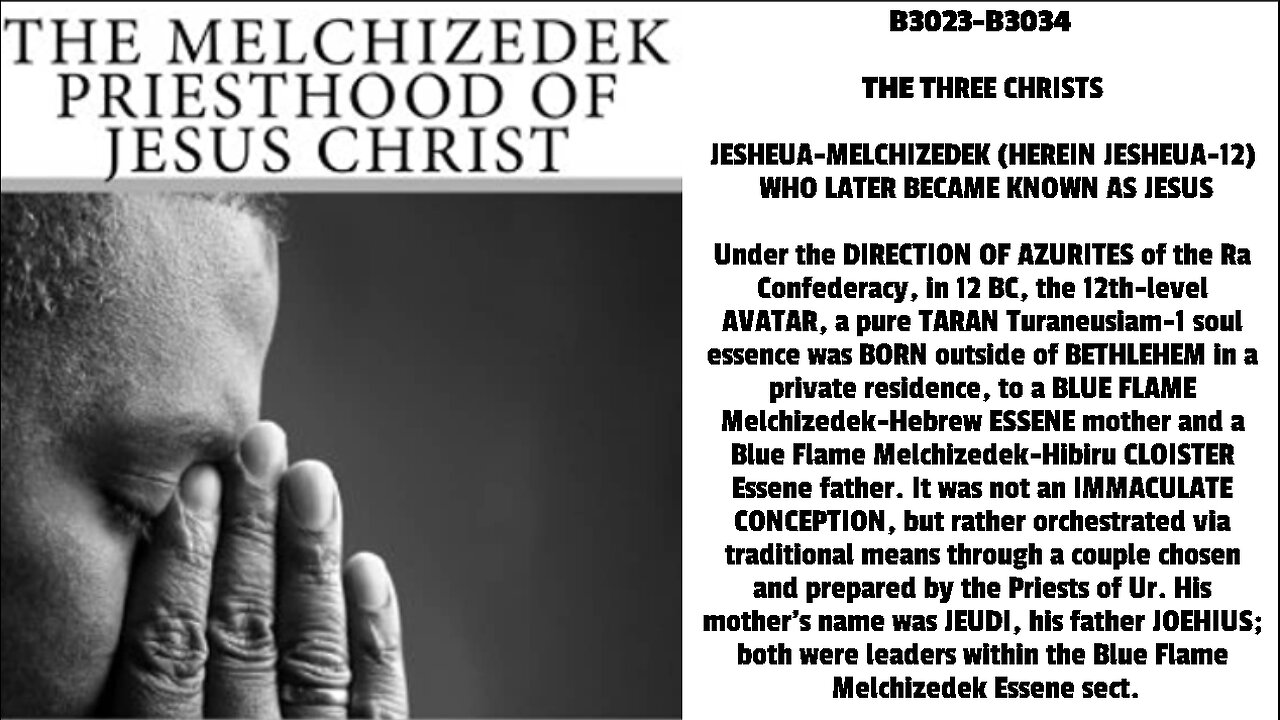 THE THREE CHRISTS JESHEUA-MELCHIZEDEK (HEREIN JESHEUA-12) WHO LATER BECAME KNOWN AS JESUS Under t