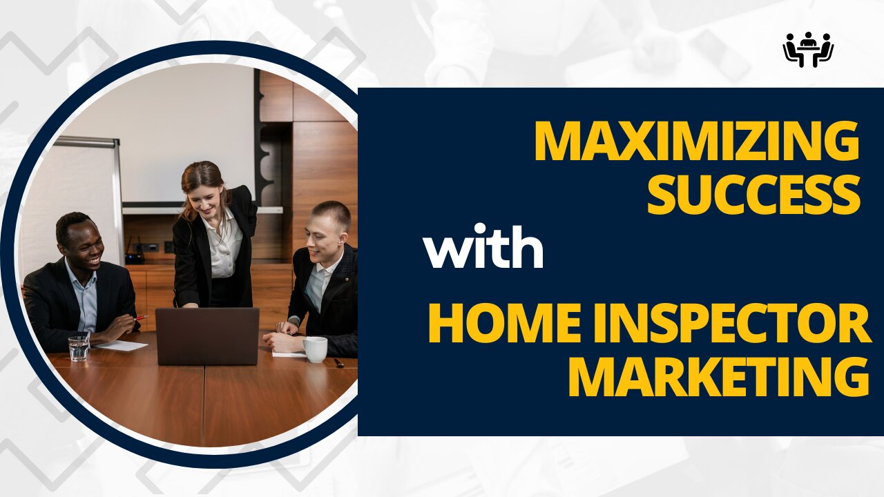 Maximizing Success with Home Inspector Marketing