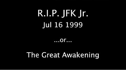 U.S Jul 16 1999 - RIP JFK Jr ...or... The Great Awakening