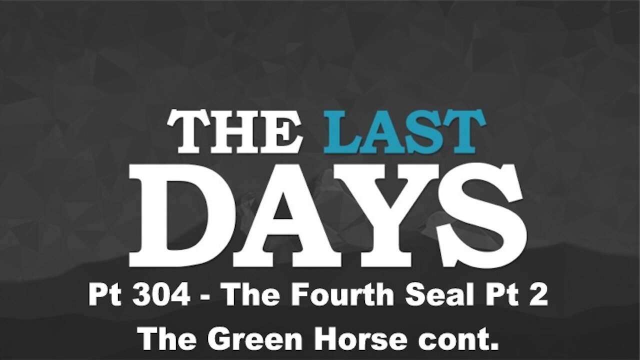 The Forth Seal Part Two - The Green Horse Cont. - The Last Days Pt 304