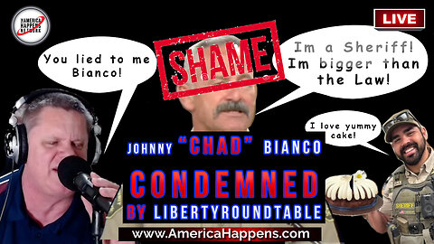 CONDEMNED!! - Sheriff Johnny "Chad" Bianco Condemned by Liberty Round Table