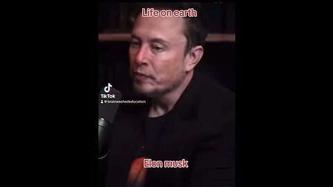 Elon musk on life as we know