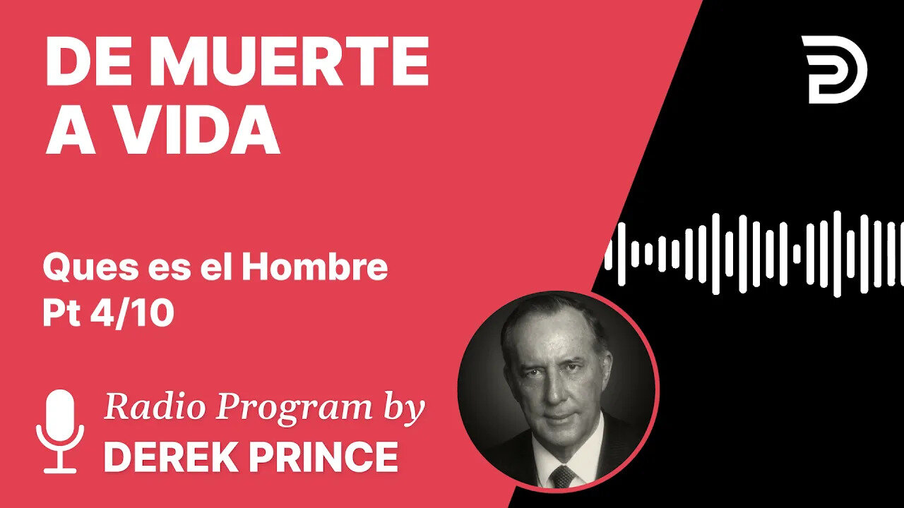 Que Es El Hombre Pt 4 de 10 - De Muerte a Vida - Derek Prince