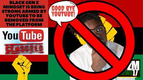 Black Gen Z Mindset is Being Strong Armed by YouTube To Be Removed From the Platform