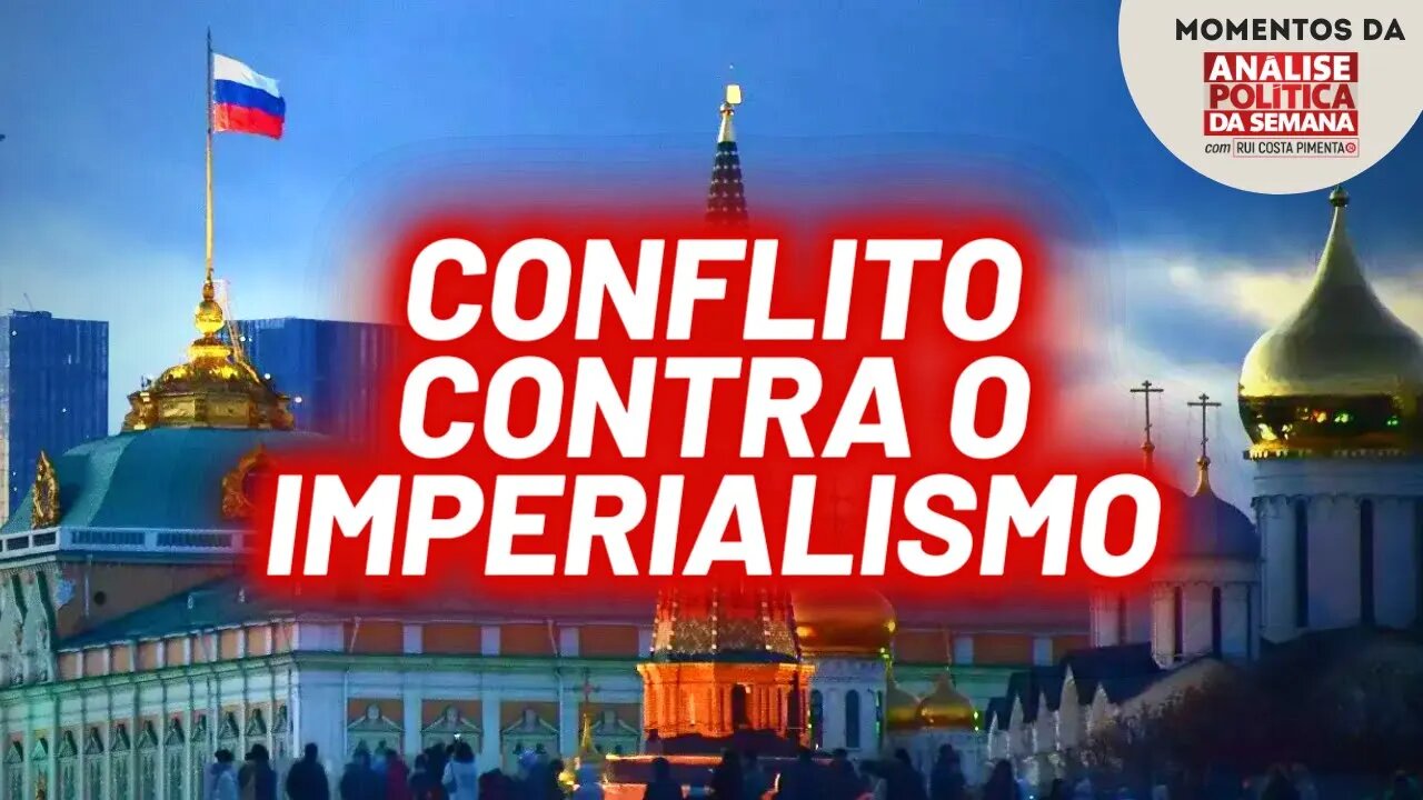 Por que defender a Rússia? | Momentos da Análise Política da Semana