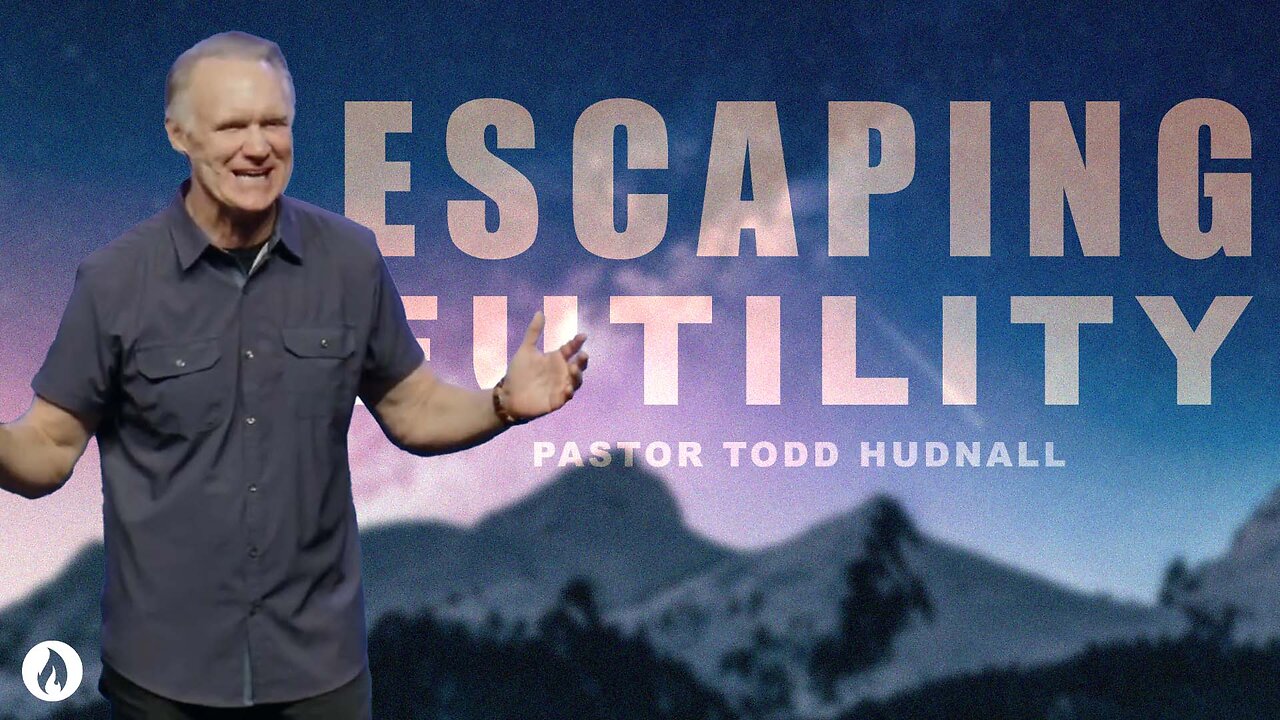 Ephesians Part 12: ESCAPING FUTILITY - Eph. 4:17-32 | Pastor Todd Hudnall (Message Only)