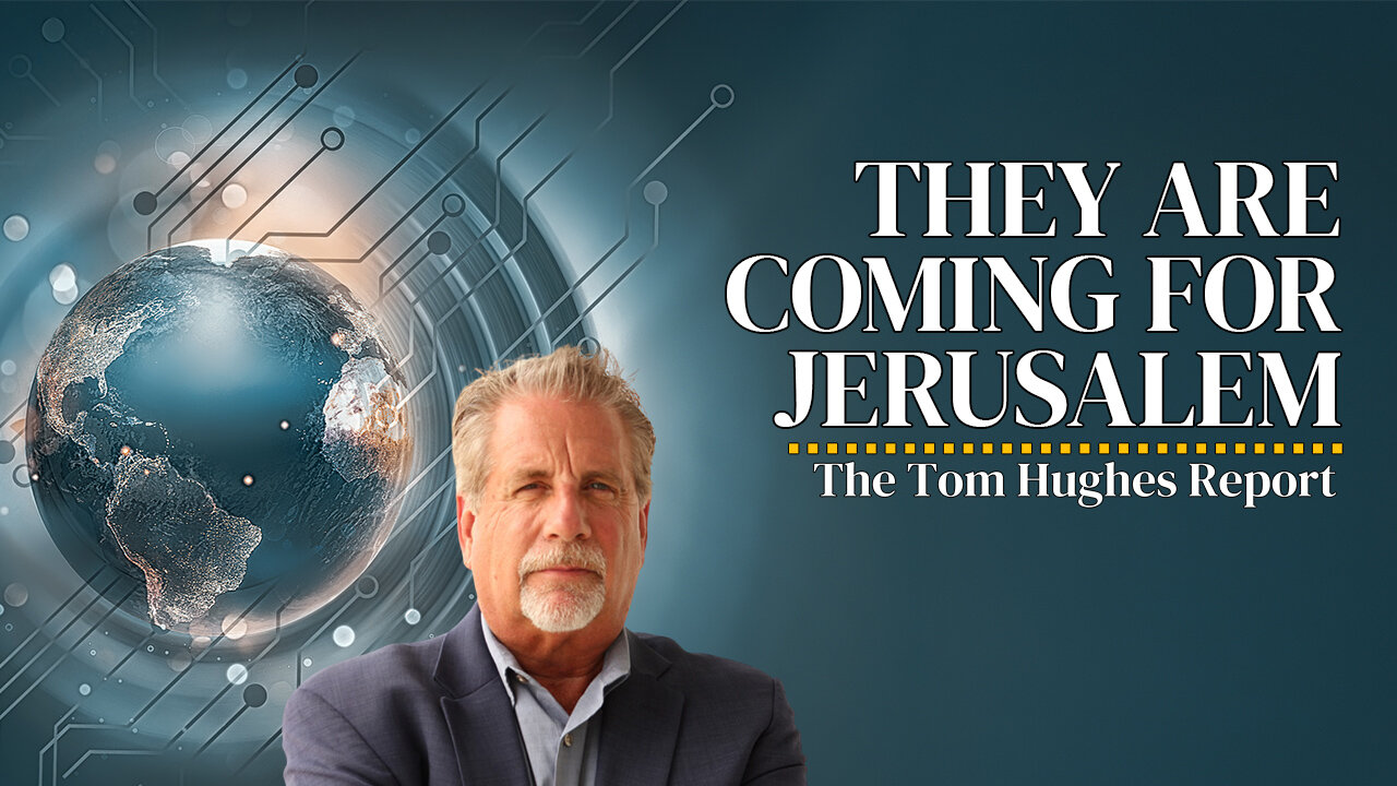 They Are Coming For Jerusalem | The Tom Hughes Report