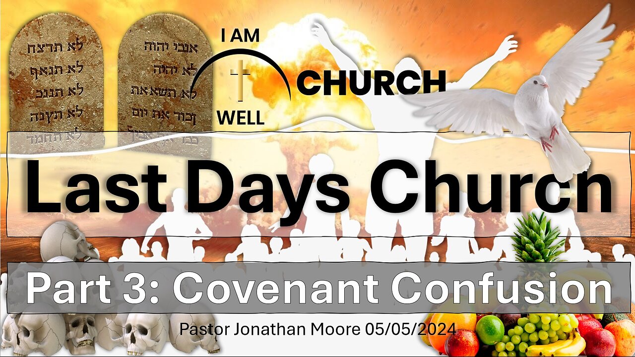 I AM WELL Church Sermon #46 "Last Days Church" (Part 3: Covenant Confusion) 05/05/2024