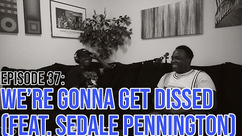 Hate It Or Love It Podcast - Episode 37: We're Gonna Get Dissed (feat. Sedale Pennington)