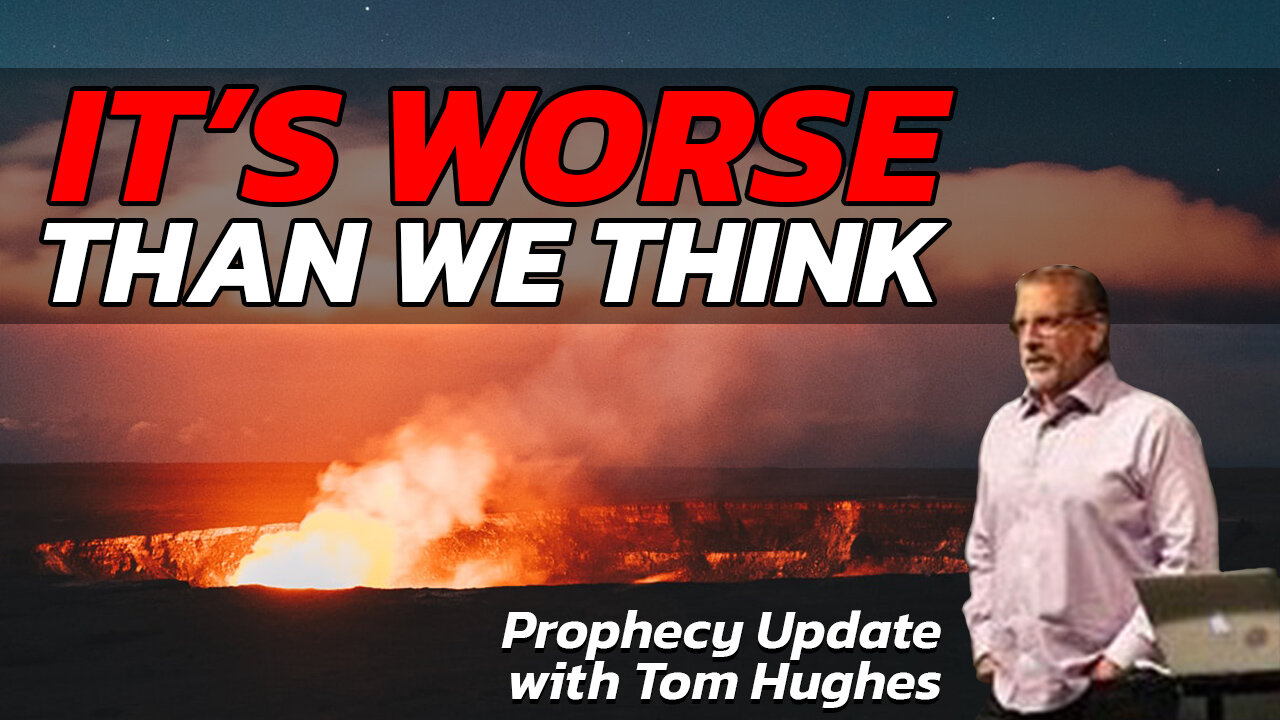 It's Worse Than We Think | Prophecy Update with Tom Hughes