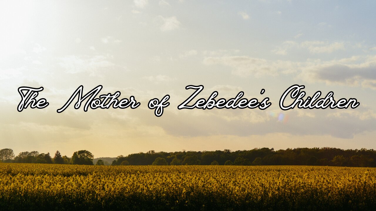 The Mother of Zebedee's Children - Pastor Jonathan Shelley | Stedfast Baptist Church