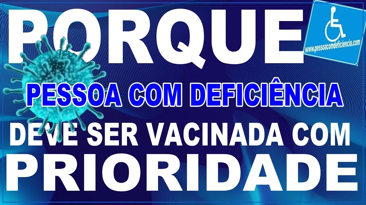 Porque a pessoa com deficiência deveria ser vacinada com prioridade contra covid 19 ?