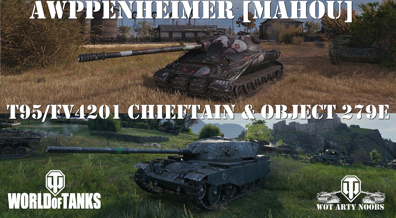 T95/FV4201 Chieftain & Object 279e - Awppenheimer [MAHOU]