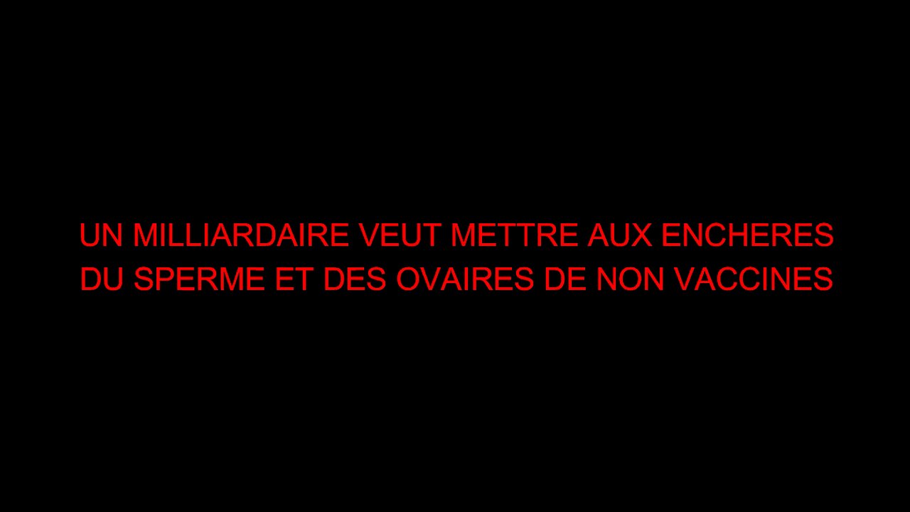 UN MILLIARDAIRE VEUT METTRE AUX ENCHERES DU SPERME ET DES OVAIRES DE NON VACCINES