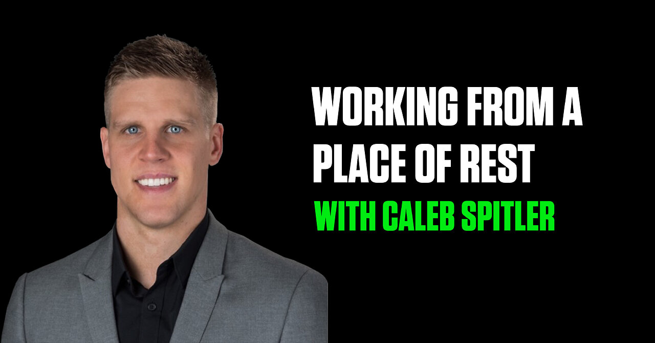 Working From A Place of Rest with Caleb Spitler