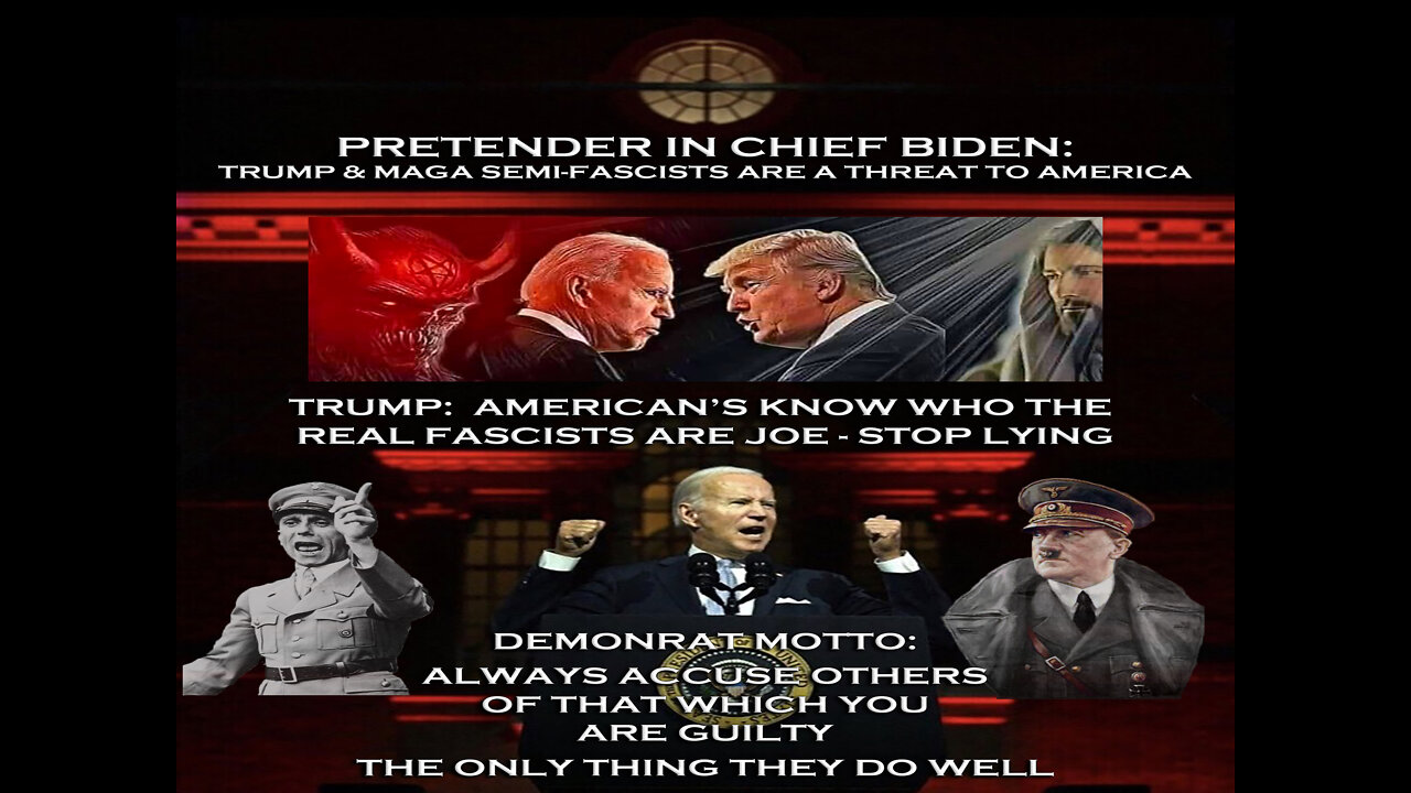 PRETENDER IN CHIEF BIDEN - HITLER: TRUMP & MAGA SEMI-FASCISTS