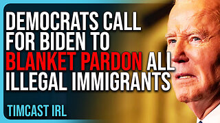 Democrats Call For Biden To BLANKET PARDON All Illegal Immigrants