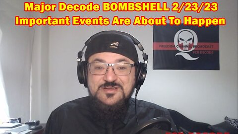 Major Decode BOMBSHELL 2/23/23 - Important Events Are About To Happen.