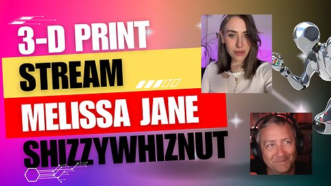 3D print stream w/ Melissa Jane