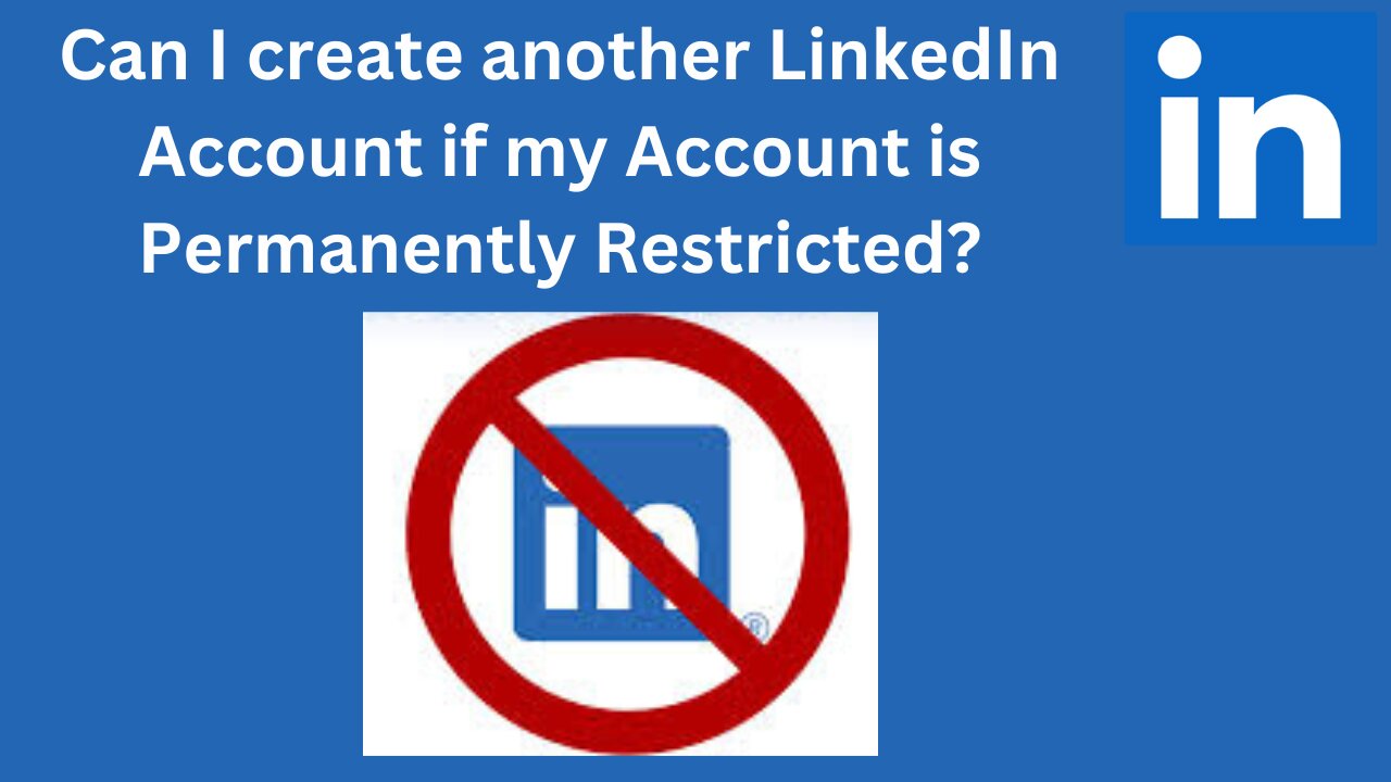 Can I create another LinkedIn Account if my Account is Permanently Restricted?