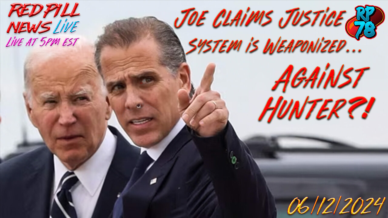 Joe Says US Justice System is RIGGED (Against Hunter…) on Red Pill News Live