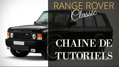 Range Rover Classic - Nouvelle chaine de tutoriels Land Rover