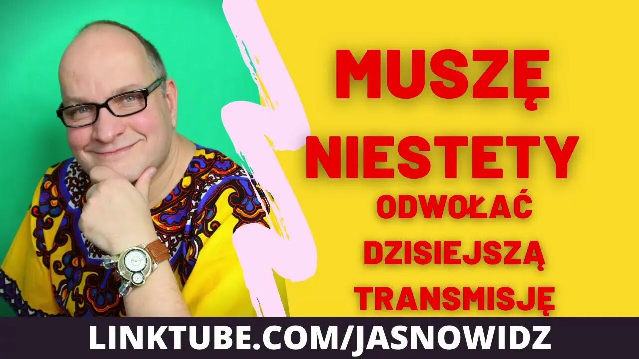 MUSZĘ ODWOŁAĆ DZIŚ NASZ WIECZÓR Z JASNOWIDZEM. JASNOWIDZ WOJCIECH GLANC PRZEPRASZA