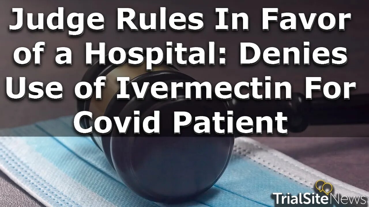 News Roundup | Judge Rules In Favor of a Hospital: Denies Use of Ivermectin