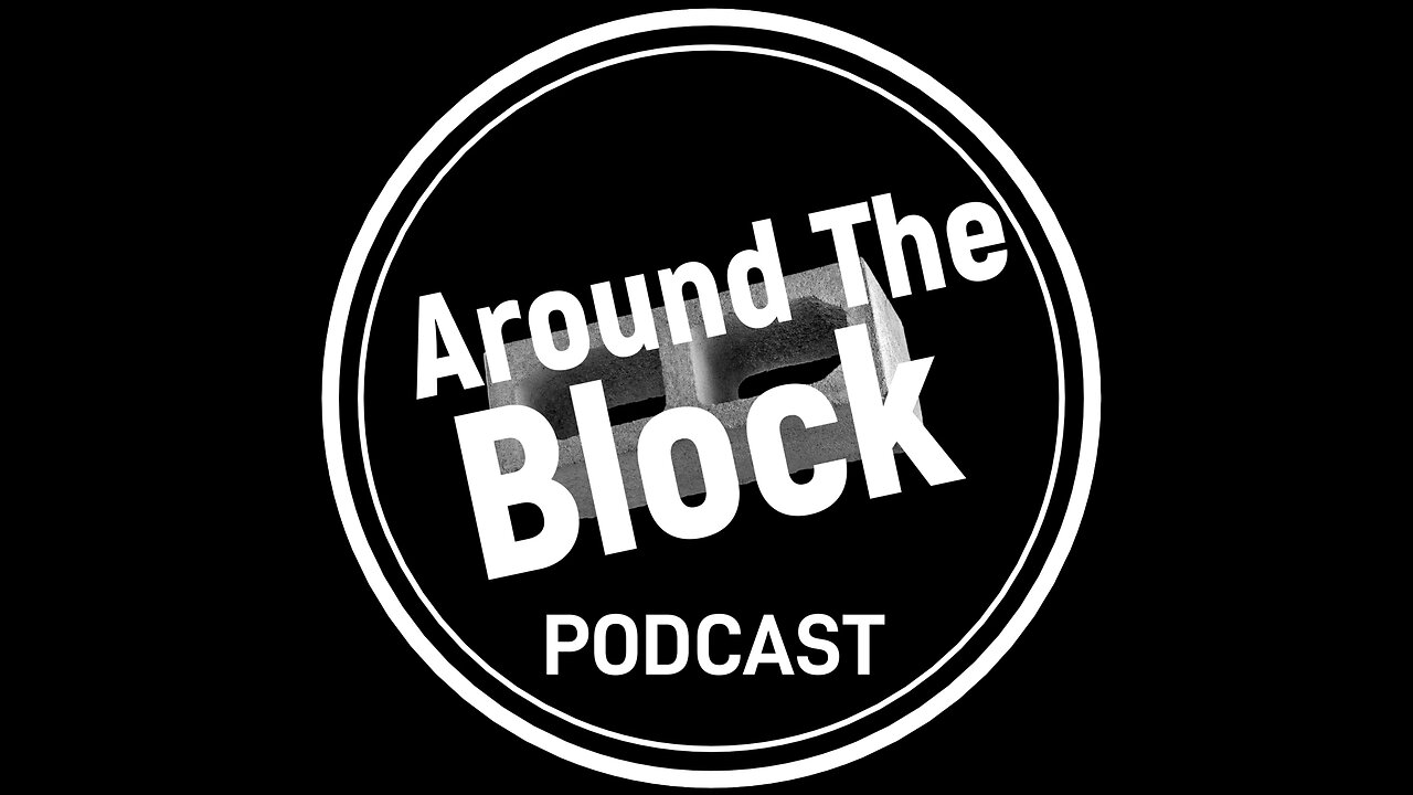 Around The Block Podcast 08.21.24