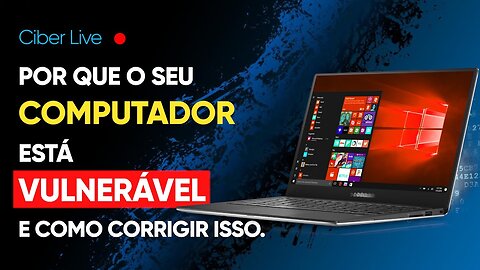 Por que o seu COMPUTADOR está VULNERÁVEL e como corrigir isso