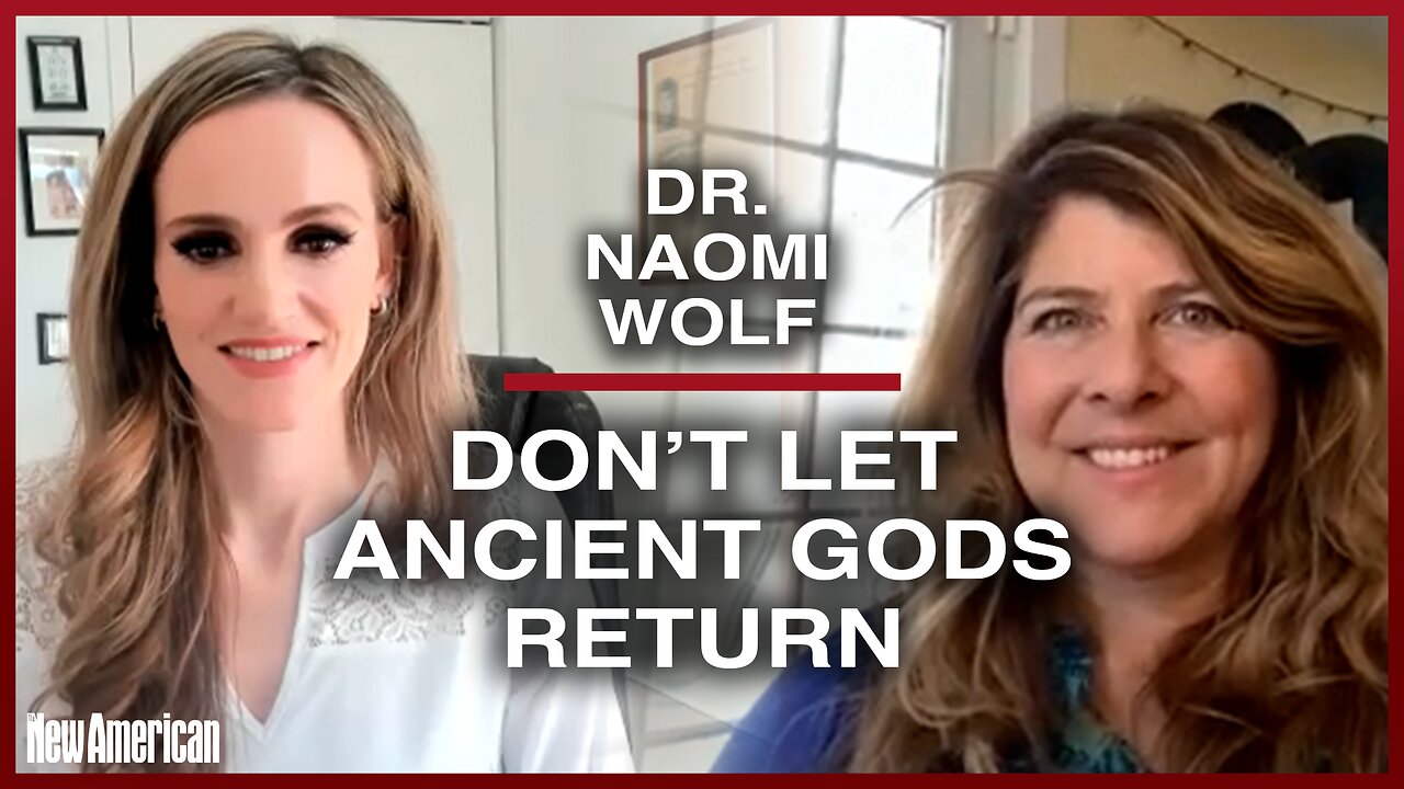 Dr. Naomi Wolf: Don’t Let Ancient Gods Return