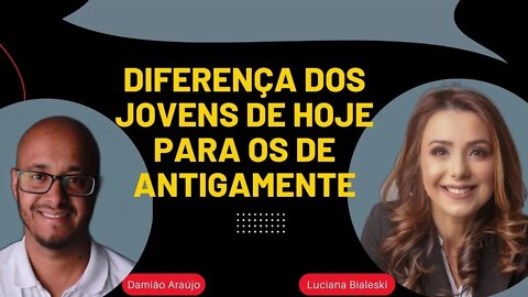 DIFERENÇA DOS JOVENS DE HOJE PARA OS DE ANTIGAMENTE