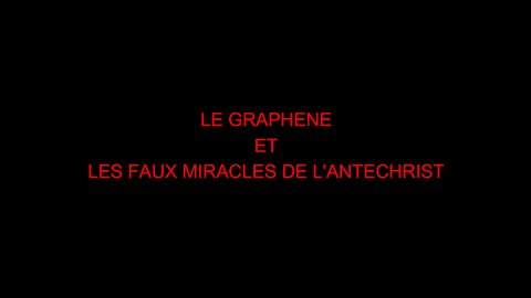 LE GRAPHENE ET LES FAUX MIRACLES DE L'ANTECHRIST