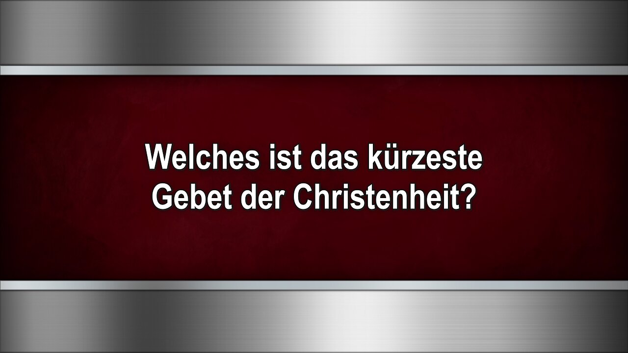 Welches ist das kürzeste Gebet der Christenheit?